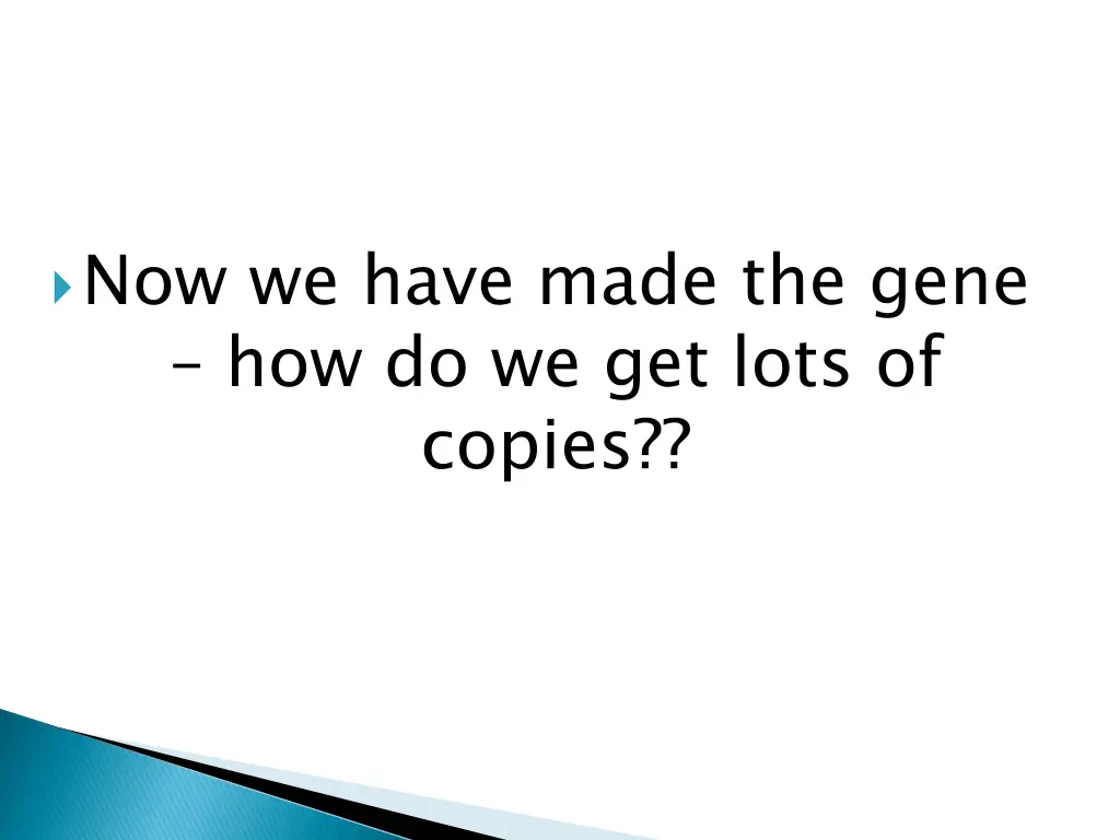 now we have made the gene how do we get lots