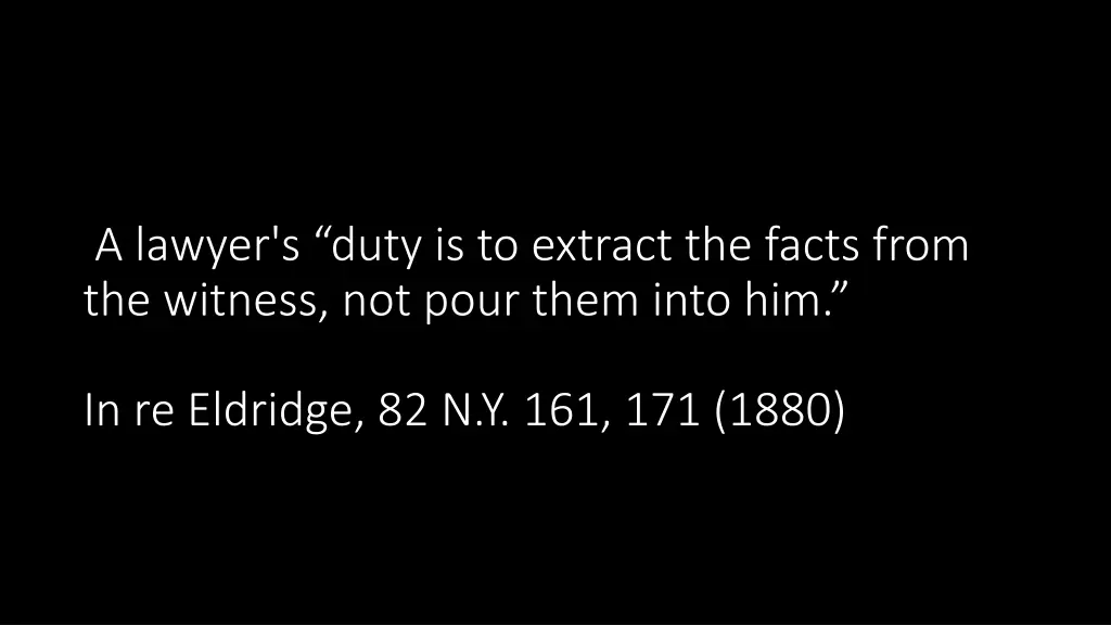 a lawyer s duty is to extract the facts from