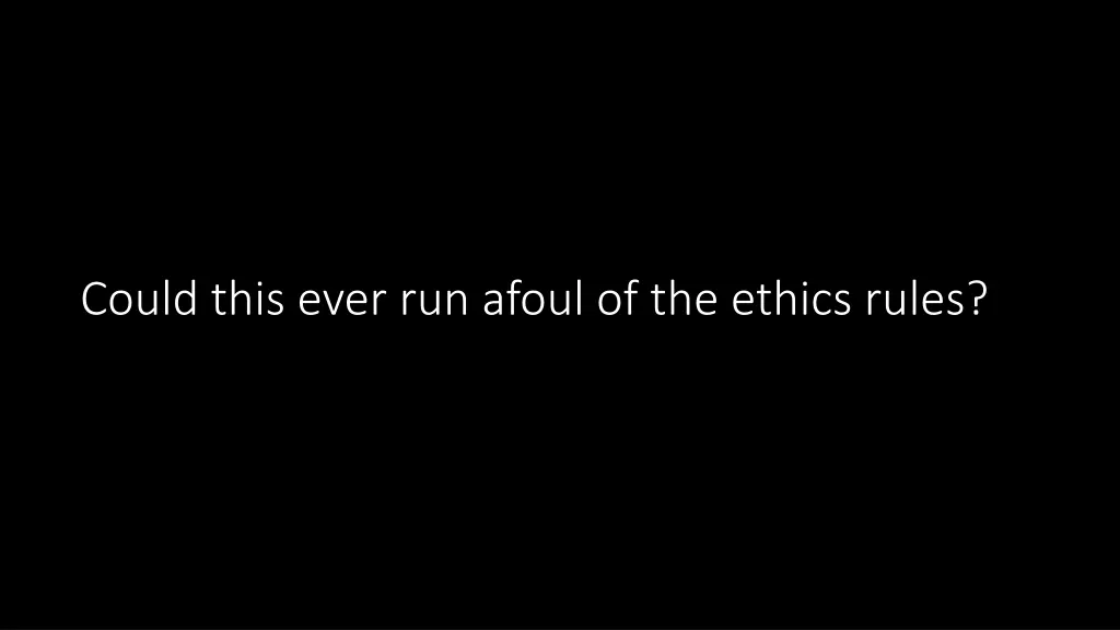 could this ever run afoul of the ethics rules