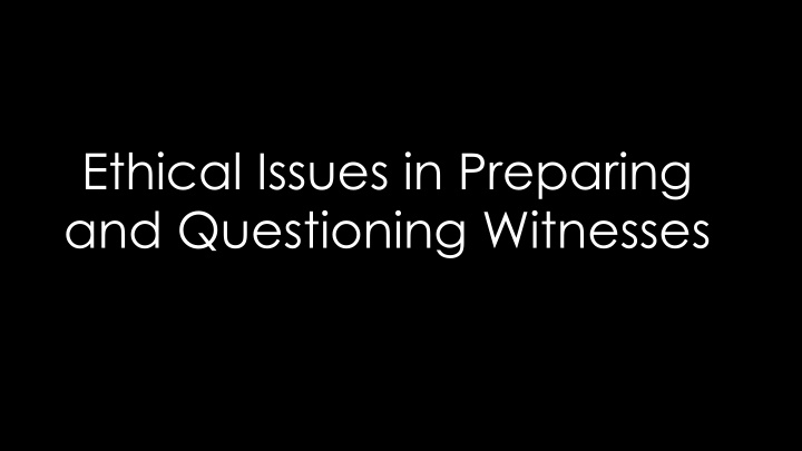 ethical issues in preparing and questioning
