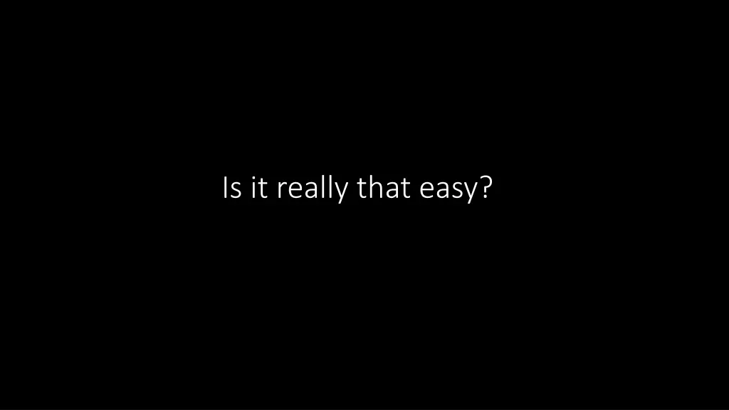 is it really that easy
