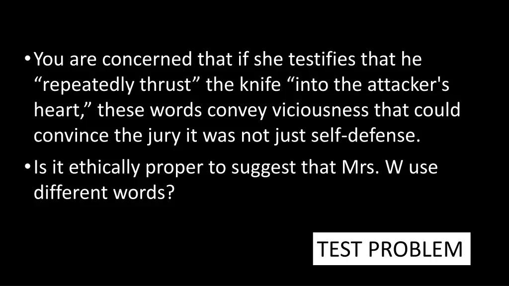 you are concerned that if she testifies that