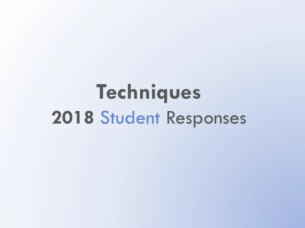 techniques 2018 student responses