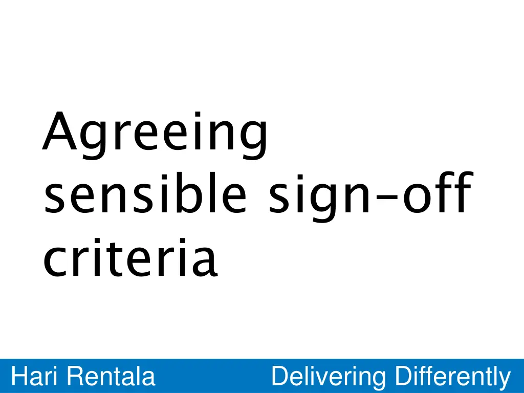 agreeing sensible sign off criteria