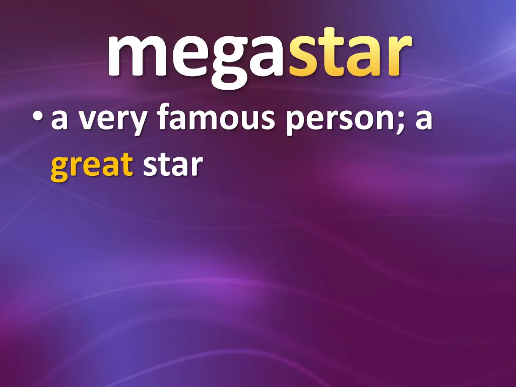 megastar a very famous person a great star