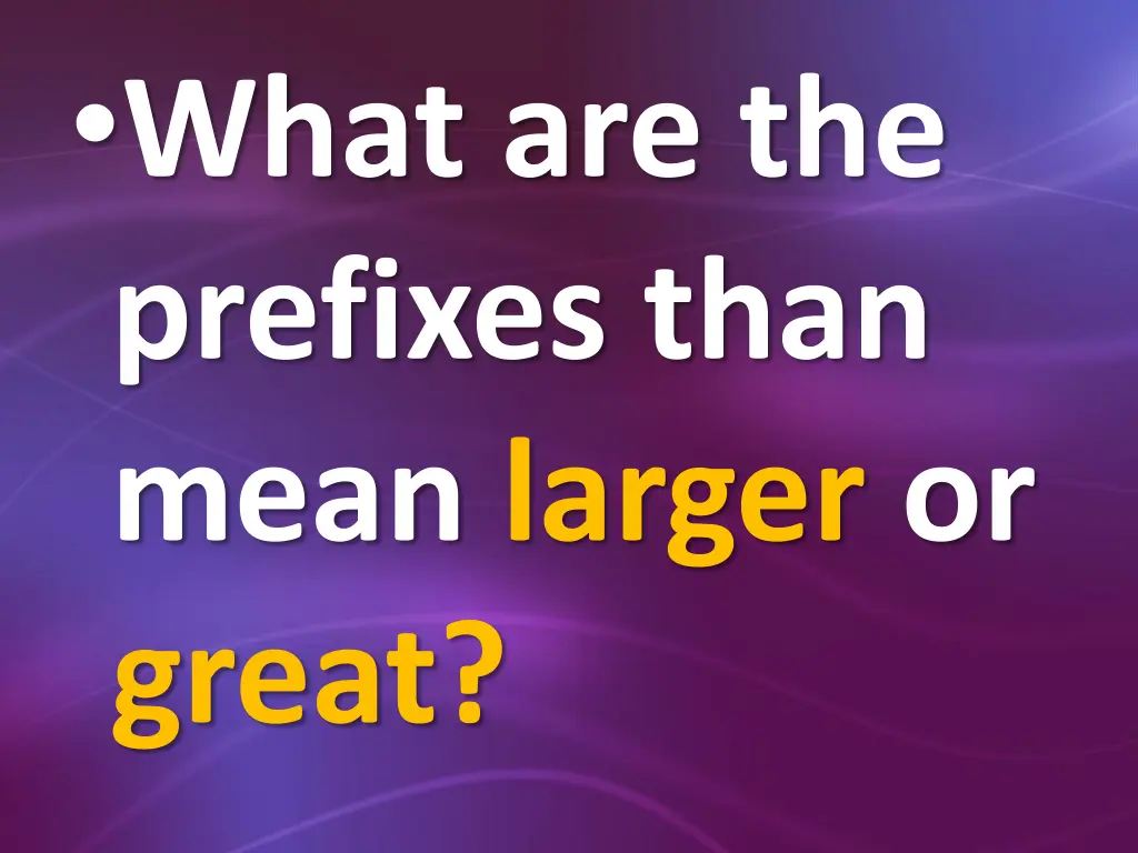 what are the prefixes than mean larger or great