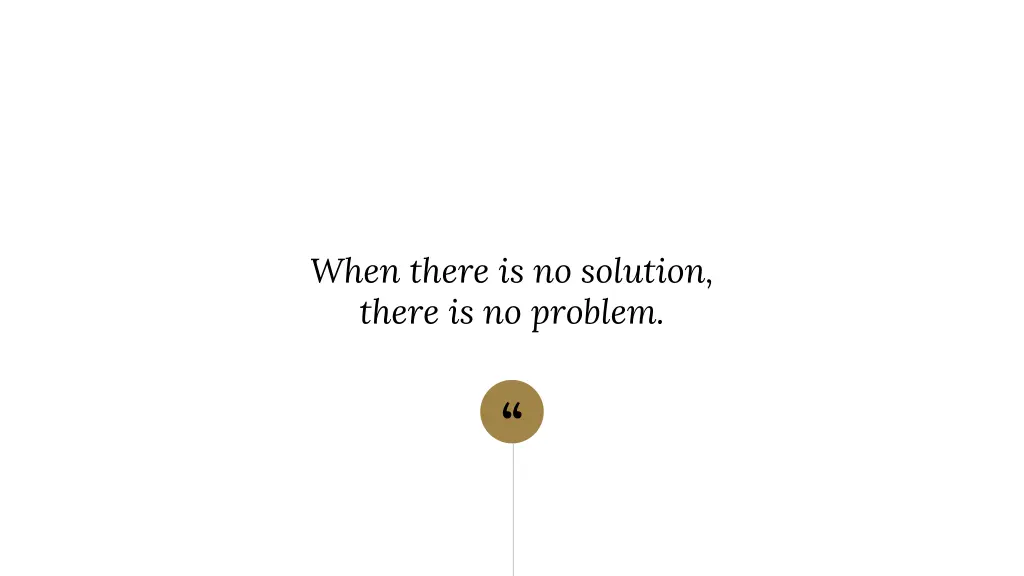 when there is no solution there is no problem