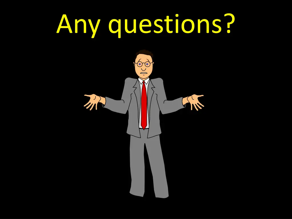 any questions