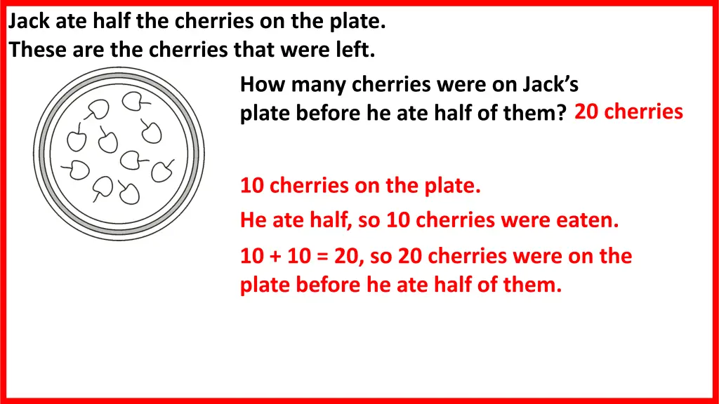 jack ate half the cherries on the plate these