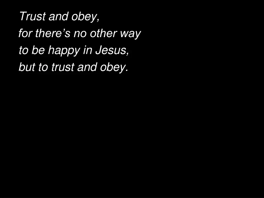 trust and obey for there s no other 1
