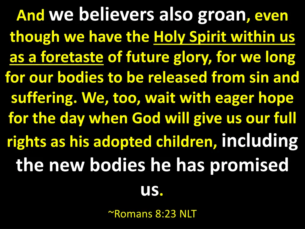and we believers also groan even though we have
