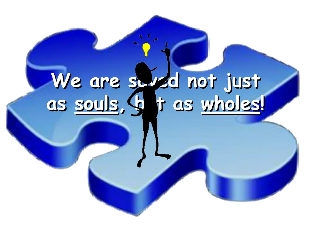 we are saved not just as souls but as wholes