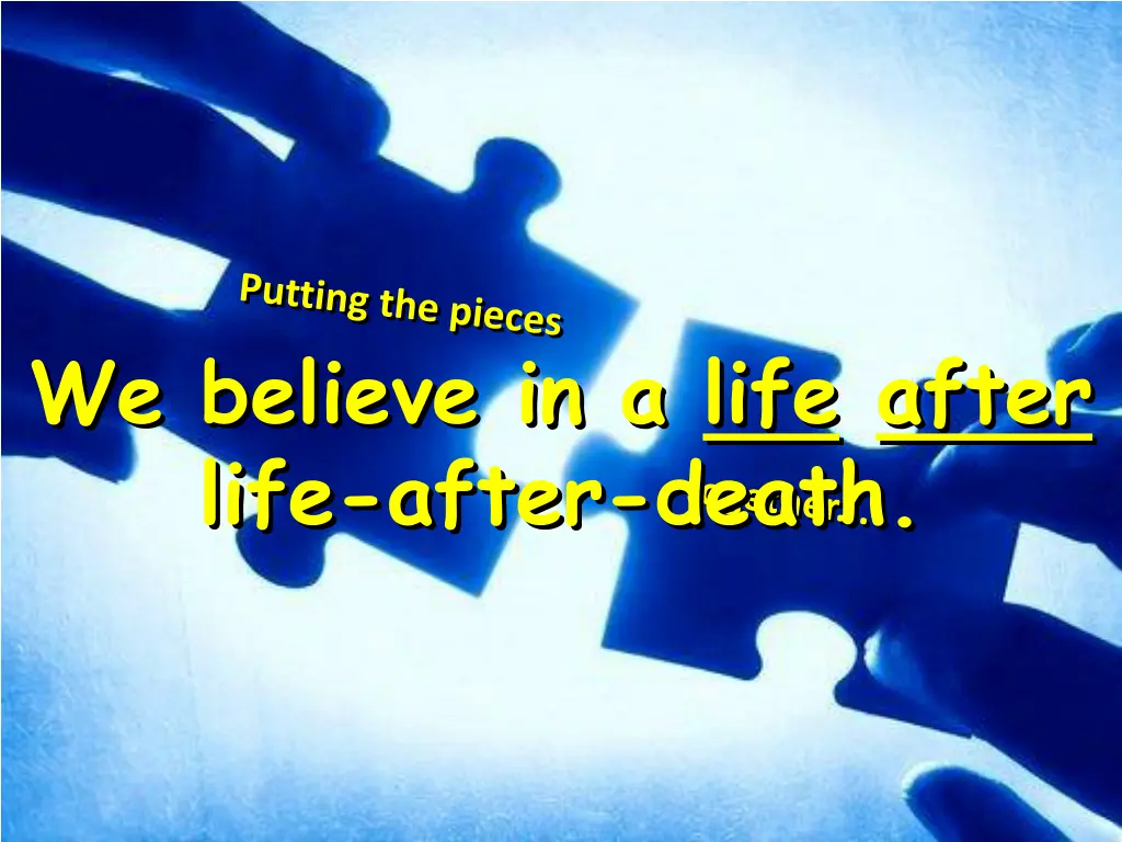 we believe in a life after life after death