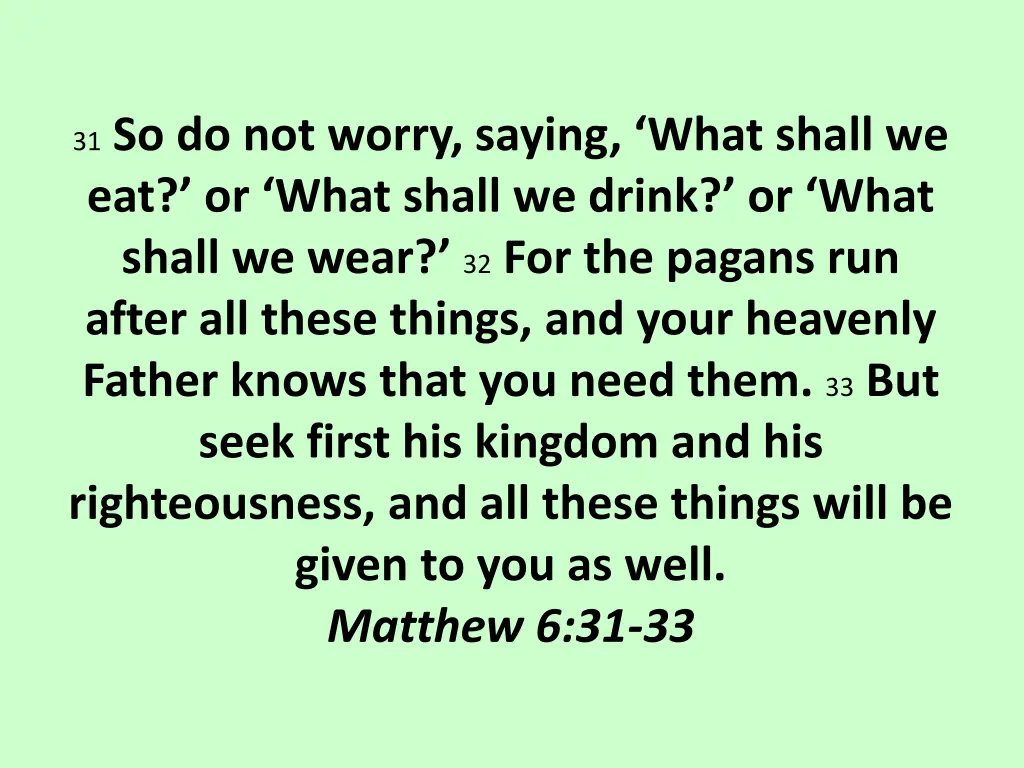 31 so do not worry saying what shall