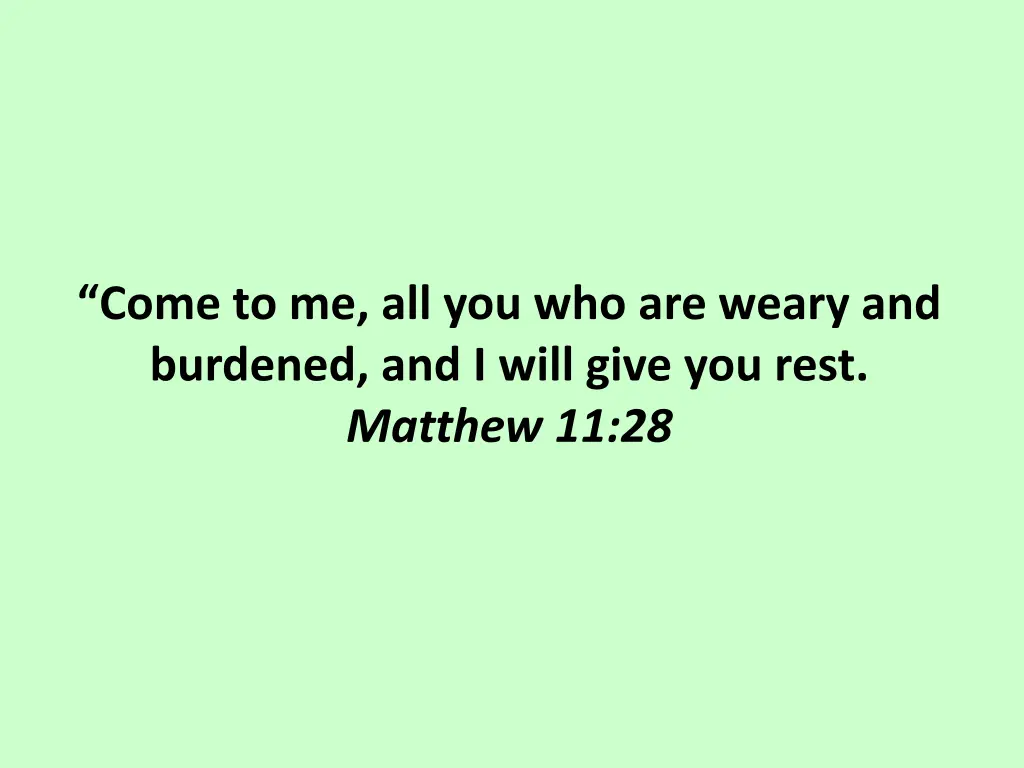 come to me all you who are weary and burdened