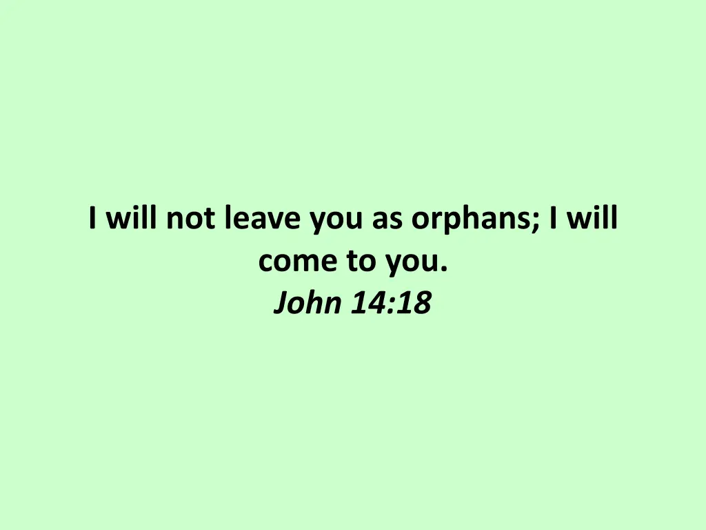 i will not leave you as orphans i will come