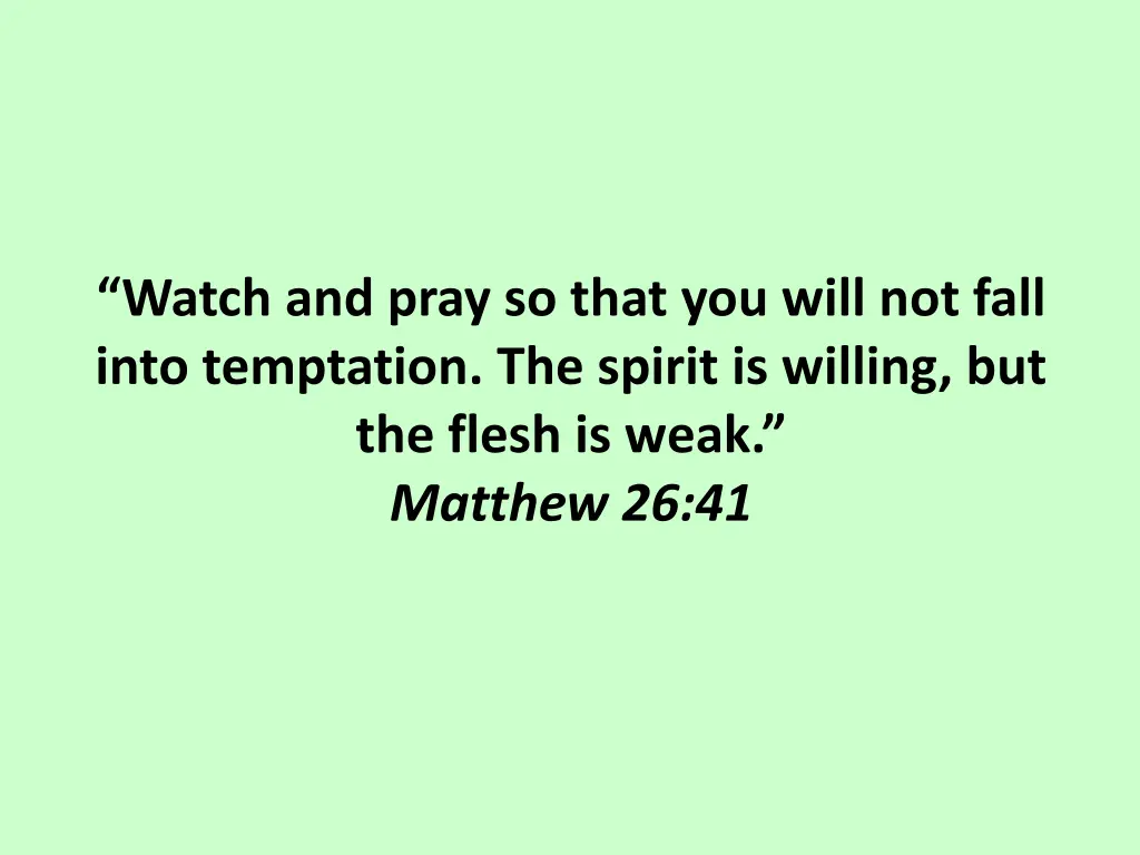 watch and pray so that you will not fall into