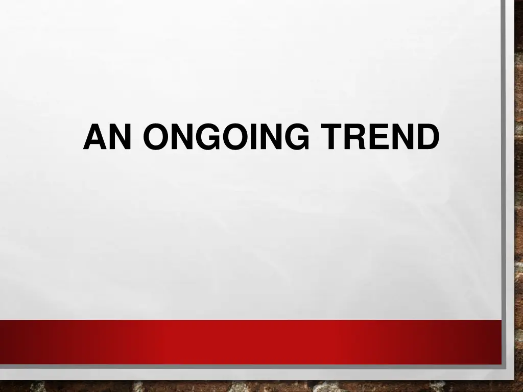 an ongoing trend
