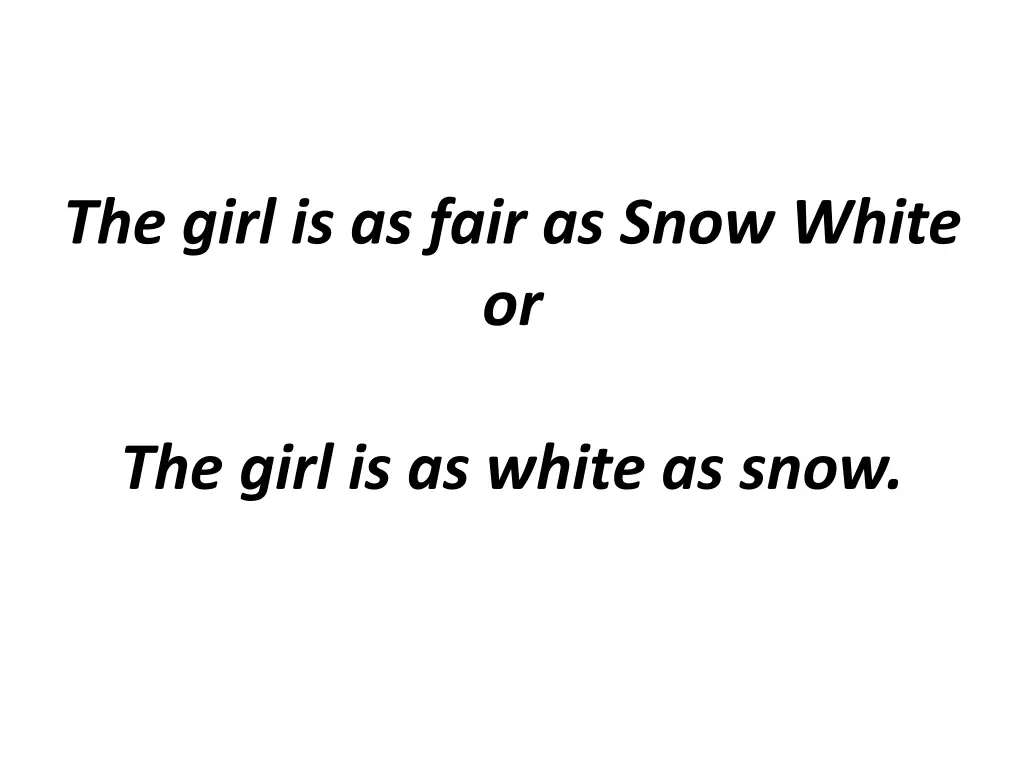 the girl is as fair as snow white or
