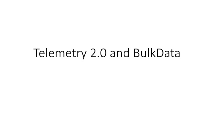 telemetry 2 0 and bulkdata