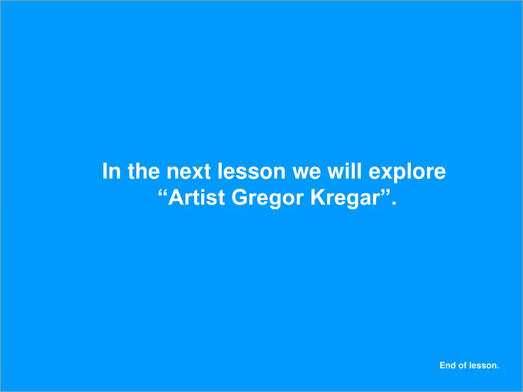 in the next lesson we will explore artist gregor