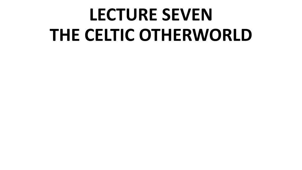 lecture seven the celtic otherworld