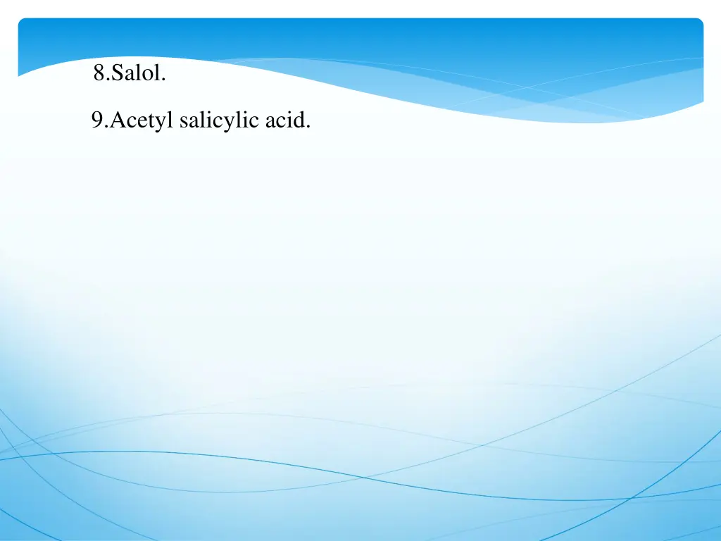 8 salol 9 acetyl salicylic acid