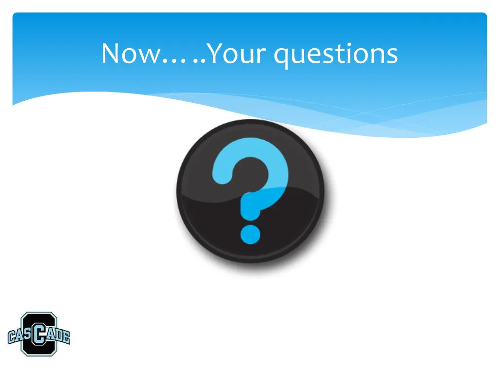 now your questions