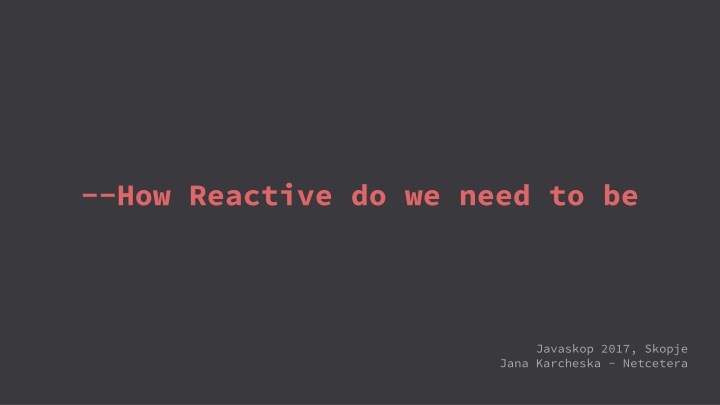 how reactive do we need to be