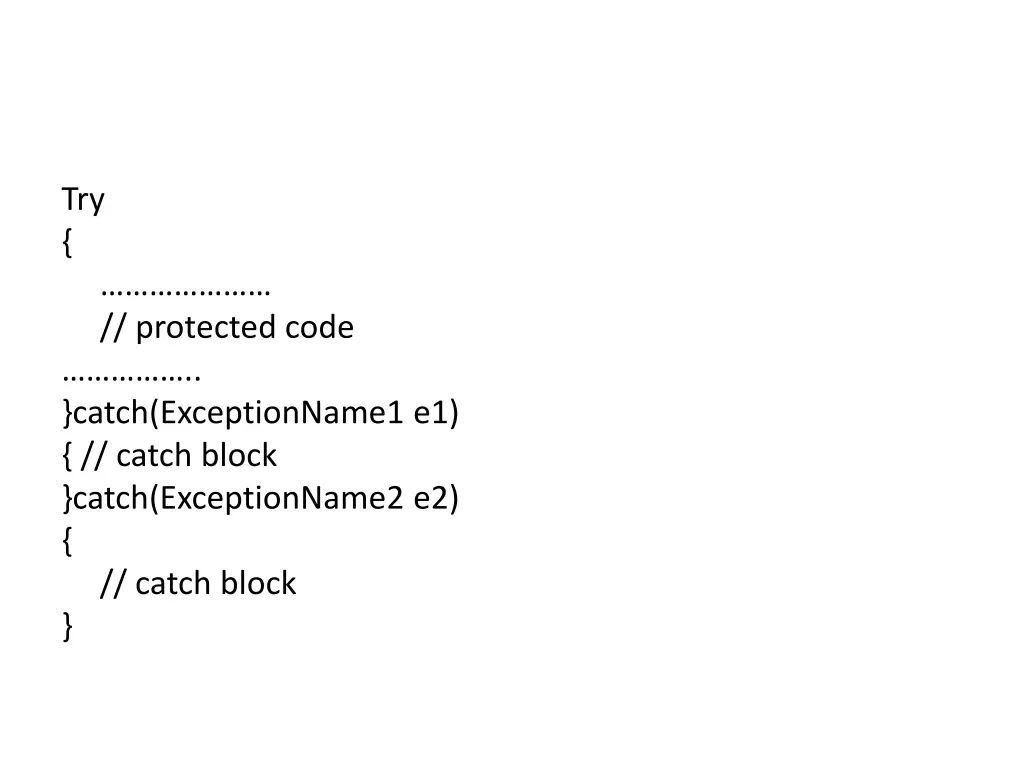 try protected code catch exceptionname1 e1 catch