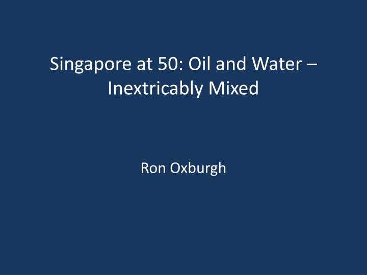 singapore at 50 oil and water inextricably mixed