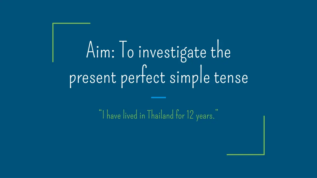 aim to investigate the present perfect simple
