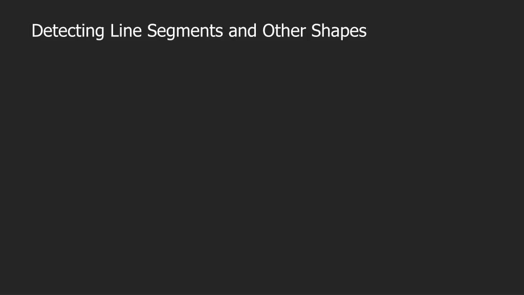 detecting line segments and other shapes
