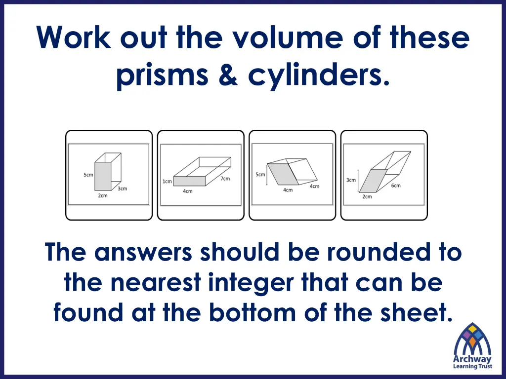 work out the volume of these prisms cylinders
