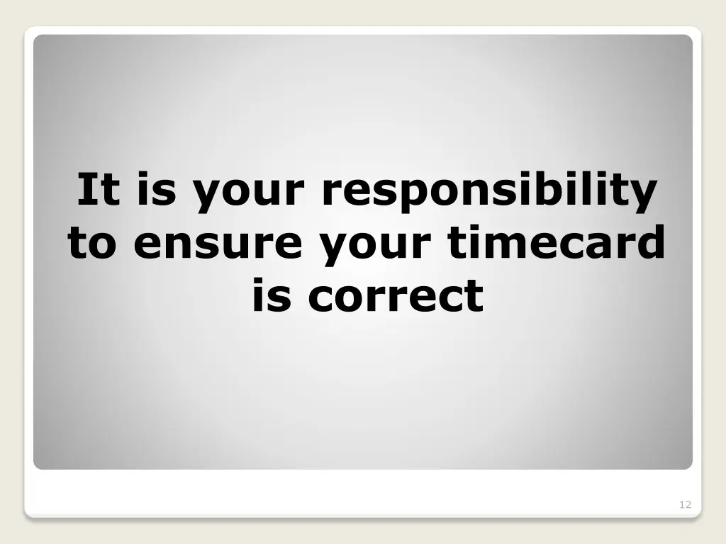 it is your responsibility to ensure your timecard
