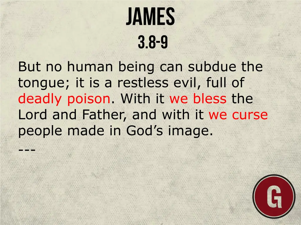 but no human being can subdue the tongue