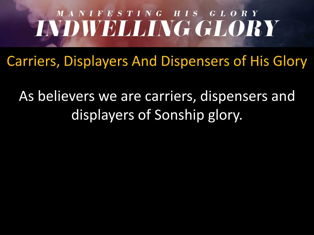 carriers displayers and dispensers of his glory
