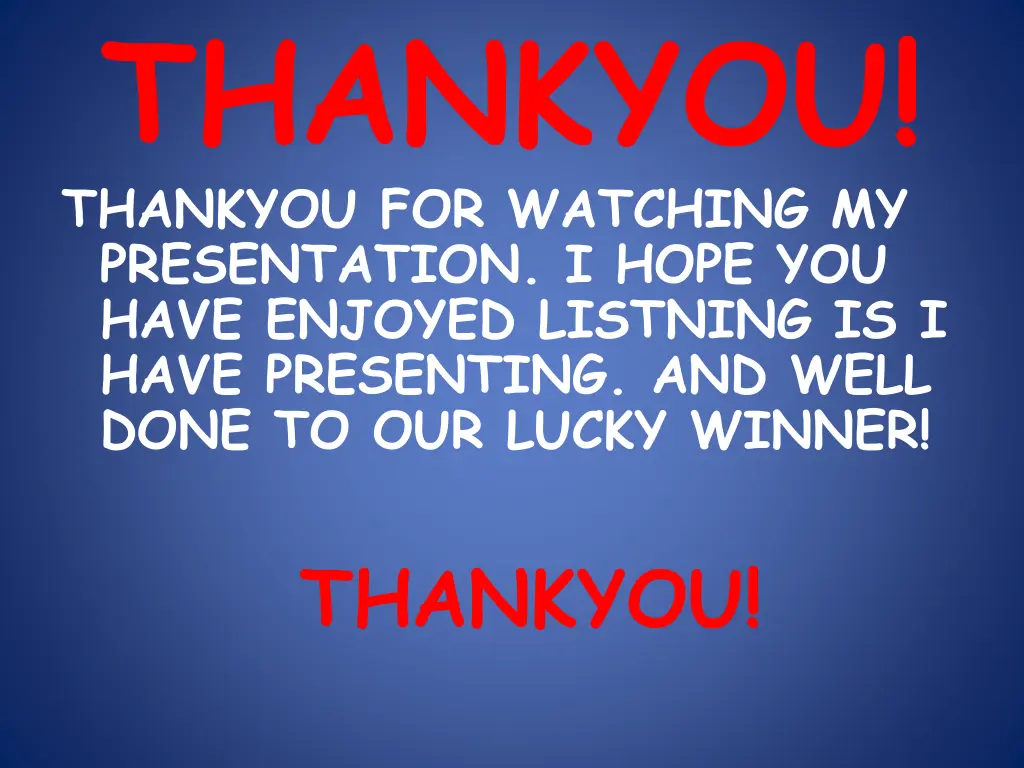 thankyou thankyou for watching my presentation