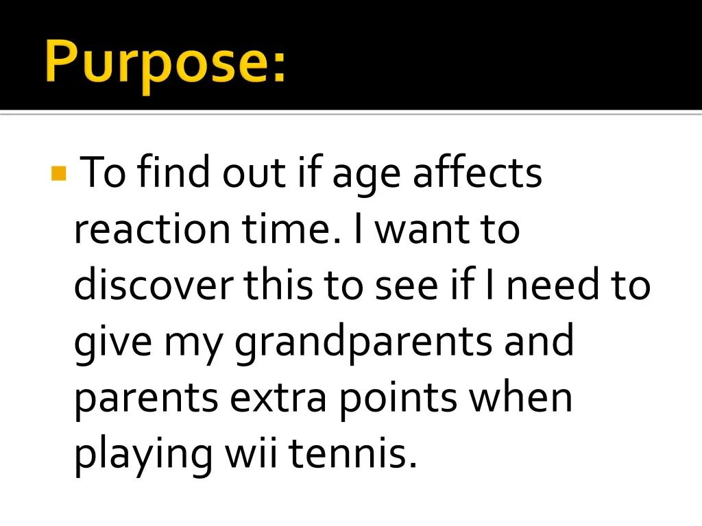 to find out if age affects reaction time i want