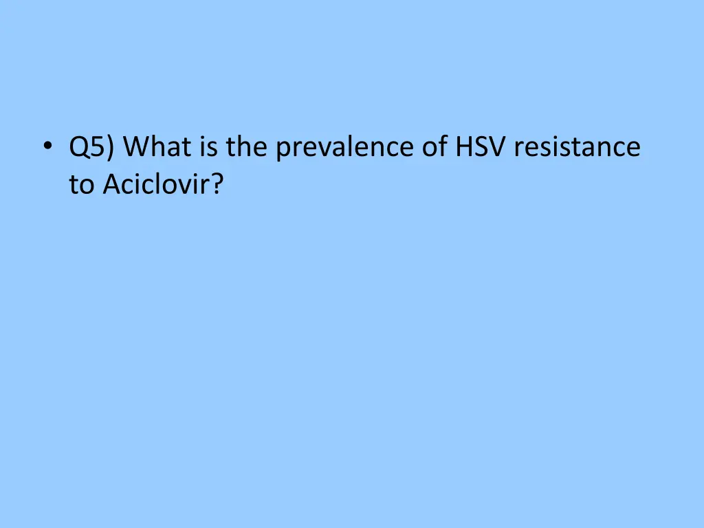 q5 what is the prevalence of hsv resistance