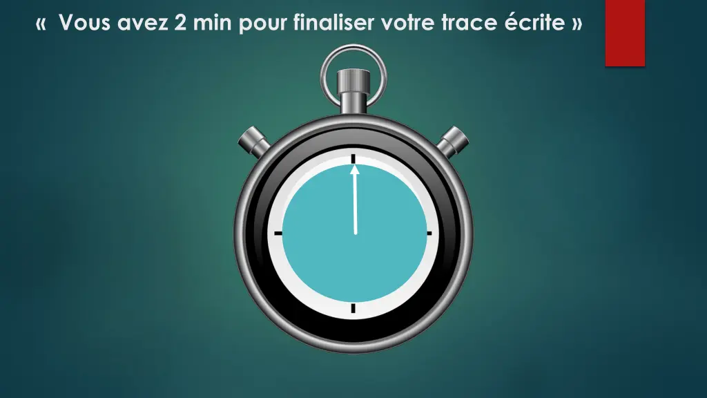 vous avez 2 min pour finaliser votre trace crite