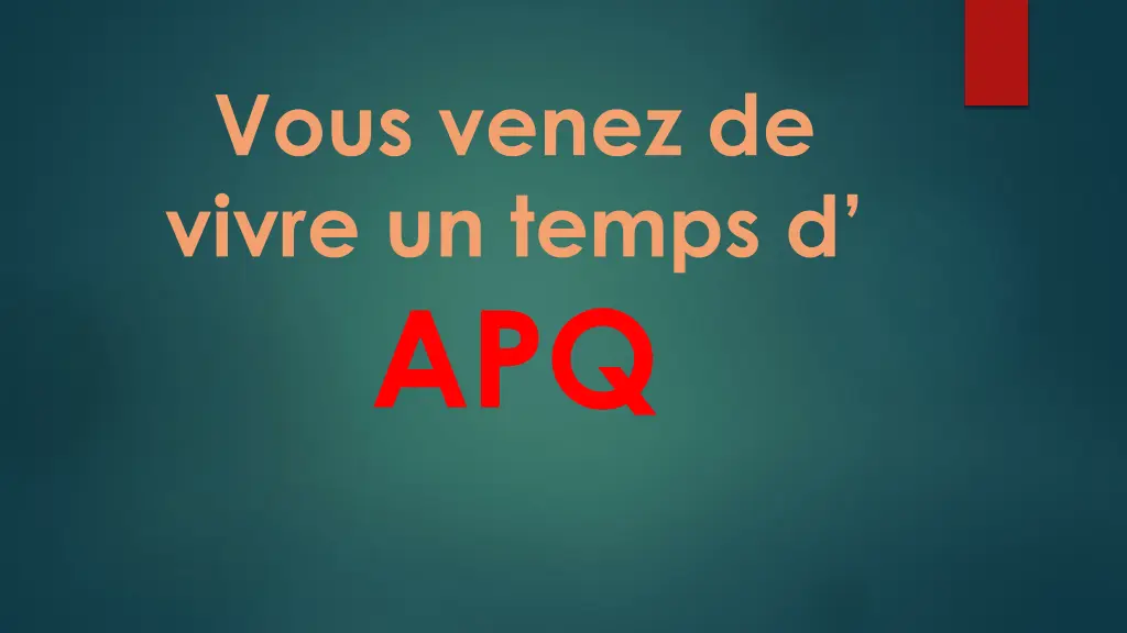 vous venez de vivre un temps d apq