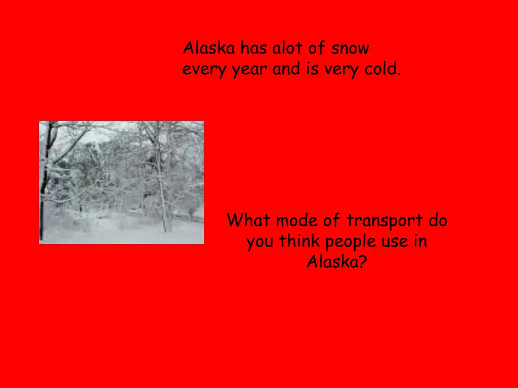 alaska has alot of snow every year and is very