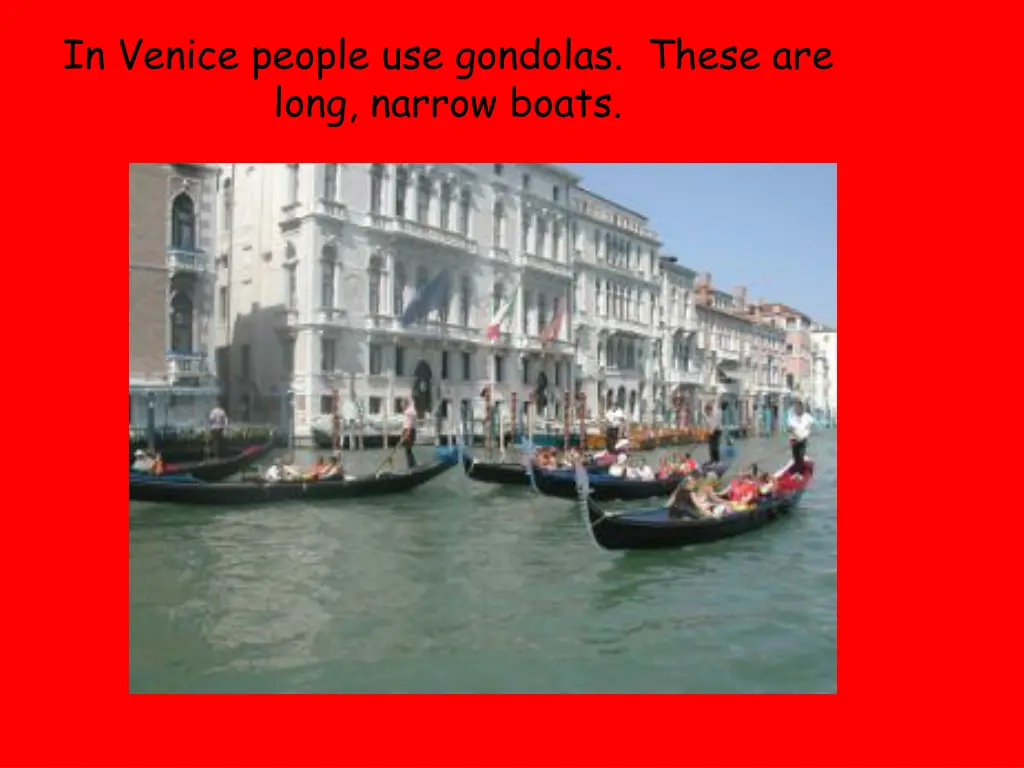 in venice people use gondolas these are long