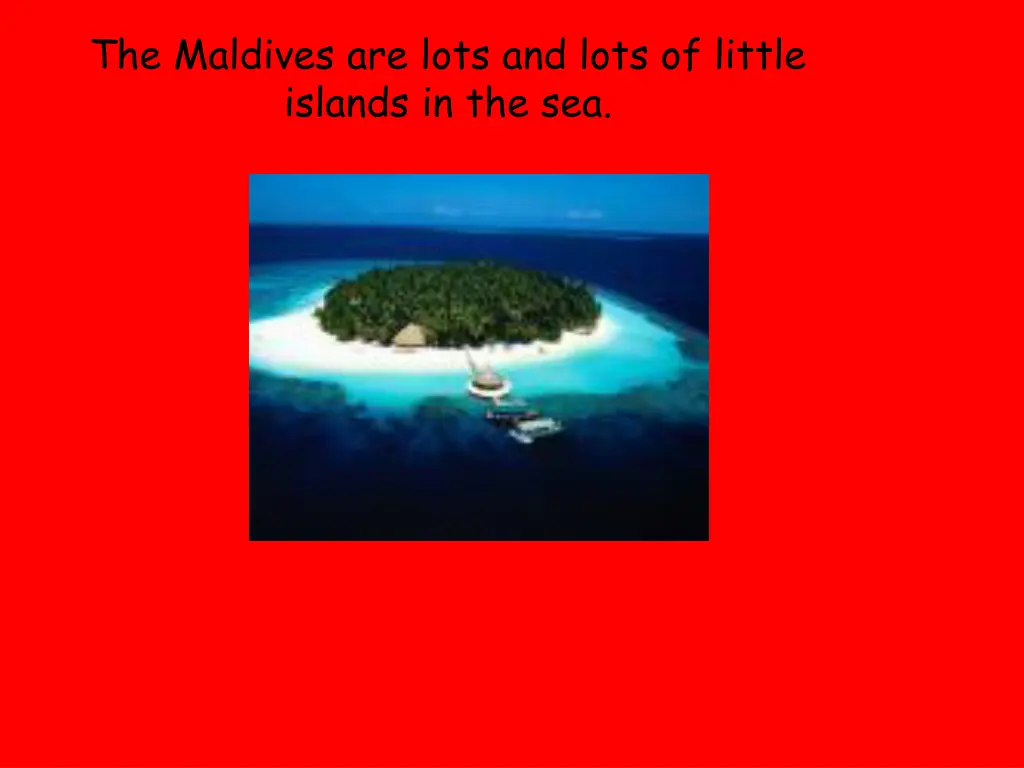 the maldives are lots and lots of little islands