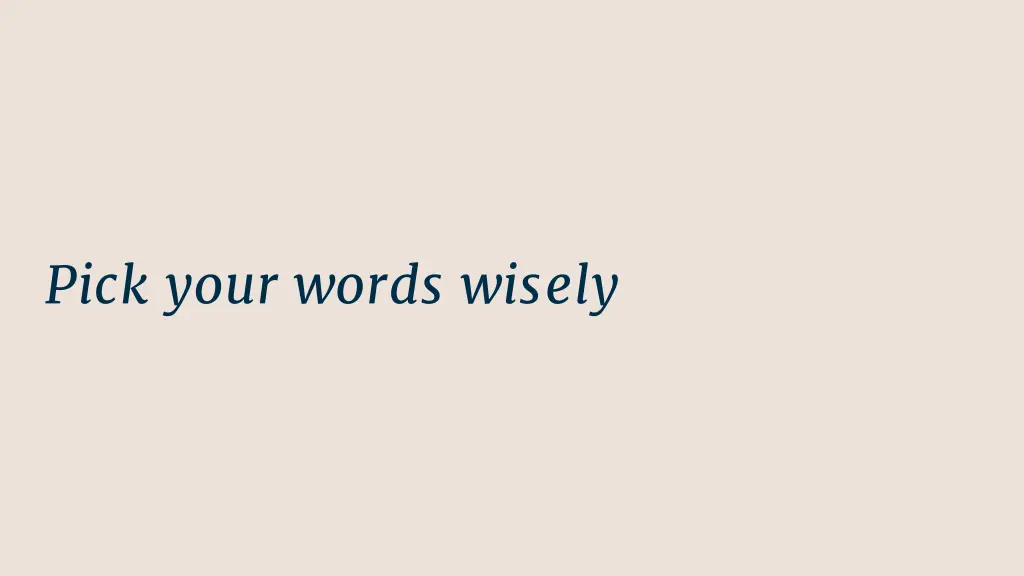 pick your words wisely