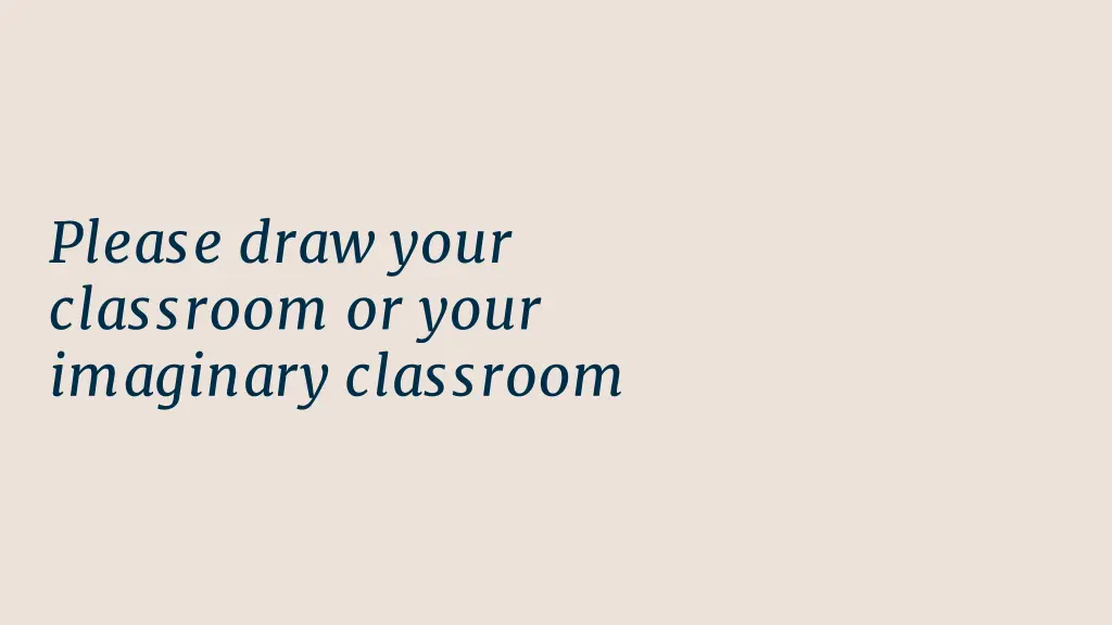 please draw your classroom or your imaginary