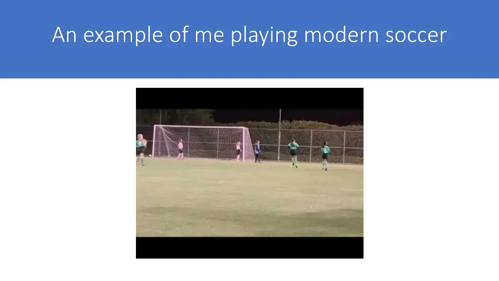 an example of me playing modern soccer