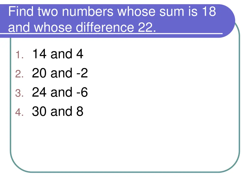 find two numbers whose sum is 18 and whose
