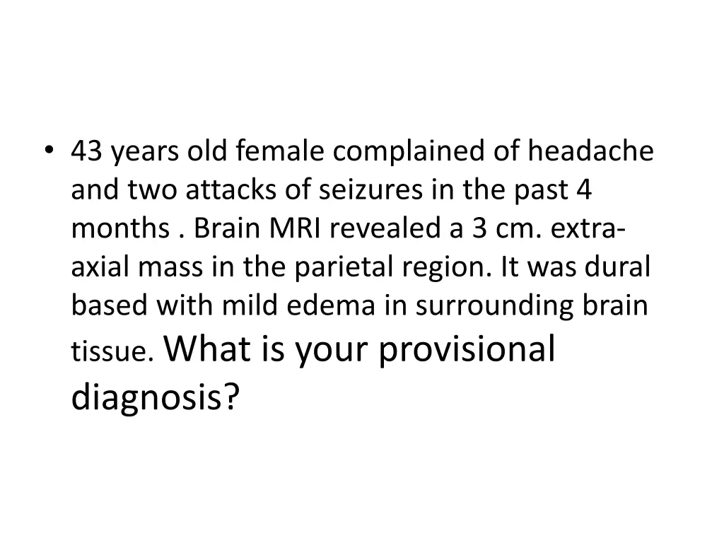 43 years old female complained of headache
